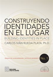 Construyendo identidades en el lugar = : building identities in place cover image