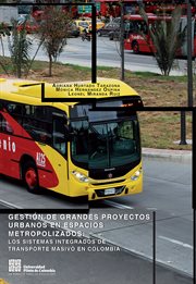 Gestión de grandes proyectos urbanos en espacios metropolizados : los sistemas integrados de transporte masivo en Colombia cover image