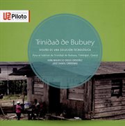 Trinidad de Bubuey : diseño de una solución tecnológica para el hábitat de trinidad de Bubuey, Timbiquí, Cauca cover image