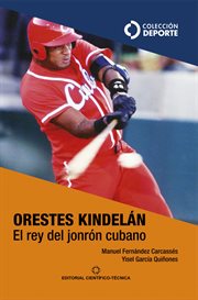 Orestes Kindelán. El rey del jonrón cubano cover image