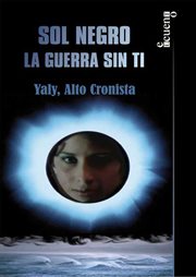 Sol negro. La guerra sin ti : Yaly, Alto Cronista cover image