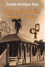 El Centro Dramático de las Villas. Historia y tradición cover image