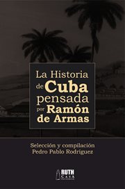 La historia de Cuba pensada por Ramón de Armas cover image