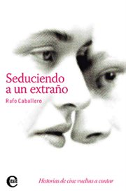 Seduciendo a un extraño. Historias de cine vueltas a contar cover image