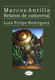Marcos Antilla. Relatos de cañaveral cover image