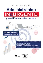 Administración insurgente y gestión transformadora : Una mirada desde la episteme cimarrona cover image