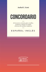 Concordario de Locuciones Corrientes, Giros, Vocablos, Modismos y Refranes : Con Amplia Cobertura de Castellano Rioplatense: Español-Inglés cover image