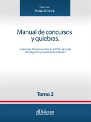 Manual de concursos y quiebras - tomo 2. Explicación de la Ley 24.552, adecuada al Código Civil y Comercial de la Nación cover image