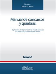 Manual de concursos y quiebras - tomo 1. Explicación de la Ley 24.552, adecuada al Código Civil y Comercial de la Nación cover image