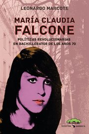 María claudia falcone. Políticas revolucionarias en bachilleratos de los años 70 cover image