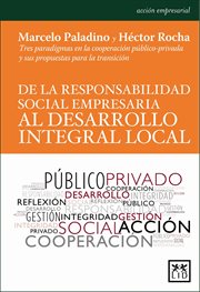 De la responsabilidad social empresaria al desarrollo integral local. Tres paradigmas en la cooperación público-privada y sus propuestas para la transición cover image