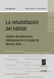 La rehabilitación del hábitat : gestión del patrimonio habitacional de La Ciudad de Buenos Aires cover image