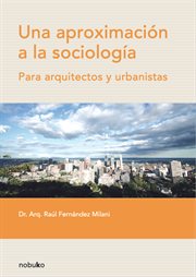 Una aproximación a la sociología : para arquitectos y urbanistas cover image