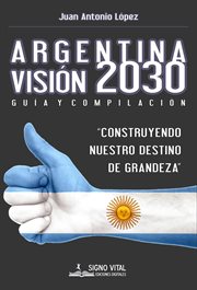 Argentina visión 2030. Guía y compilación cover image