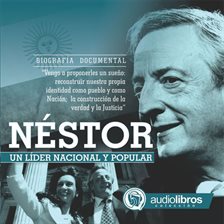 Cover image for Néstor, Un líder Nacional y Popular