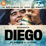 Diego, de hombre a leyenda cover image