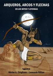 Arqueros, arcos y flechas. En los mitos y leyendas cover image