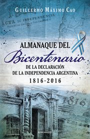 Almanaque del bicentenario. De la declaración de la Independencia argentina 1816-2016 cover image