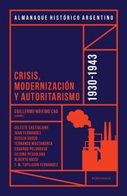Almanaque histórico argentino 1930-1943. Crisis, modernización y autoritarismo cover image