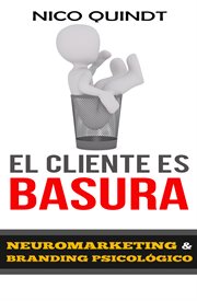 El cliente es basura : Neuromarketing & Branding psicológico cover image