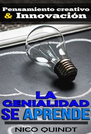 La genialidad se aprende : Pensamiento creativo & innovación cover image