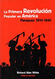 La Primera Revolución Popular en América : Paraguay 1810-1840 cover image