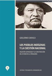 Los pueblos indígenas y la cuestión nacional. Valentin Sayhueque y la constitución del Estado en la Patagonia cover image