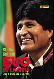 Evo en la mira : CIA y DEA en Bolivia cover image
