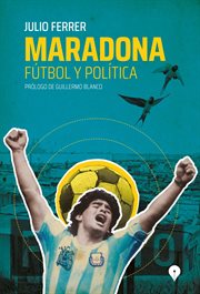Maradona : Fútbol y Política cover image