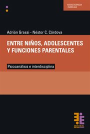 Entre niños, adolescentes y funciones parentales. Psicoanálisis e interdisciplina cover image