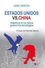 Estados unidos versus china. Argentina en la nueva guerra fría tecnológica cover image