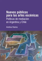 Nuevos públicos para las artes escénicas : políticas de mediación en Argentina y Chile cover image