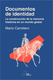 Documentos de identidad : la construcción sociales de la memoria histórica en un mundo global cover image