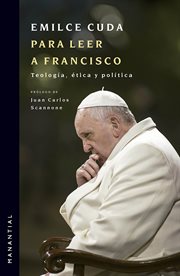 Para leer a Francisco : teología, ética y política cover image