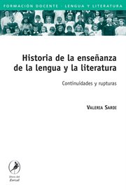Historia de la enseñanza de la lengua y la literatura. Continuidades y rupturas cover image