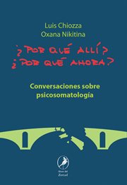 ¿Por qué allí?, ¿por qué ahora? : conversaciones sobre psicosomatología cover image