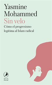 Sin velo : Cómo el progresismo legitima al islam radical cover image