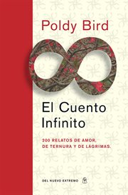 El cuento infinito : 200 relatos de amor, de ternura y de lágrimas cover image