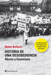 Historia de una desobediencia. Aborto y feminismo cover image