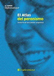 El Atlas Del Peronismo : Historia de una Pasión Argentina cover image