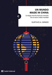 Un mundo made in china. La larga marcha hacia la creación de un nuevo orden mundial cover image