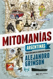 Mitomanías argentinas. Cómo hablamos de nosotros mismos cover image