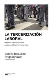 La tercerización laboral. Orígenes, impacto y claves para su análisis en América Latina cover image