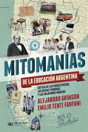 Mitomanías de las educación argentina. Crítica de las frases hechas, las medias verdades y las soluciones mágicas cover image