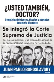 ¿usted también, doctor?. Complicidad de jueces, fiscales y abogados durante la dictadura cover image