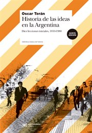 Historia de las ideas en la argentina. Diez lecciones iniciales, 1810-1980 cover image