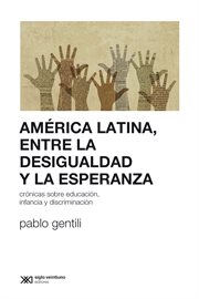 América latina, entre la desigualdad y la esperanza. Crónicas sobre educación, infancia y discriminación cover image