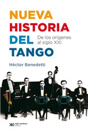 Nueva Historia Del Tango : De Los orígenes Al Siglo XXI cover image