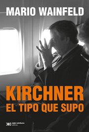 Kirchner, el tipo que supo cover image