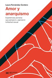 Amor y anarquismo : experiencias pioneras que pensaron y ejercieron la libertad sexual cover image
